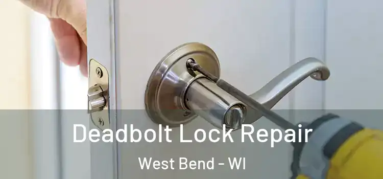 Deadbolt Lock Repair West Bend - WI